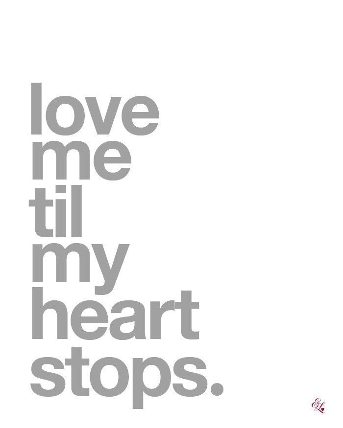 LOVE ME TIL MY HEART STOPS - 8x10 Modern Art Print in Silver Gray