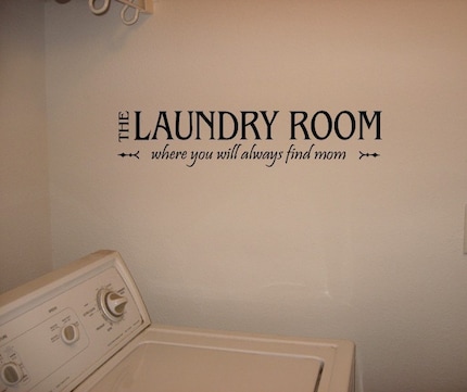 The Laundry Room where you will always find mom Vinyl Lettering...FREE SHIPPING on vinyl orders of 30.00 or more