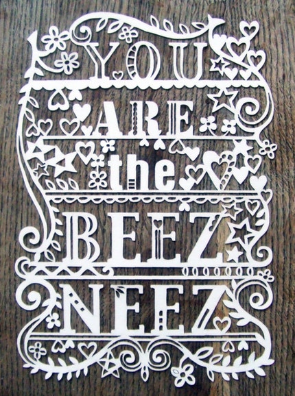 You Are The Beez Neez - Laser cut UNFRAMED