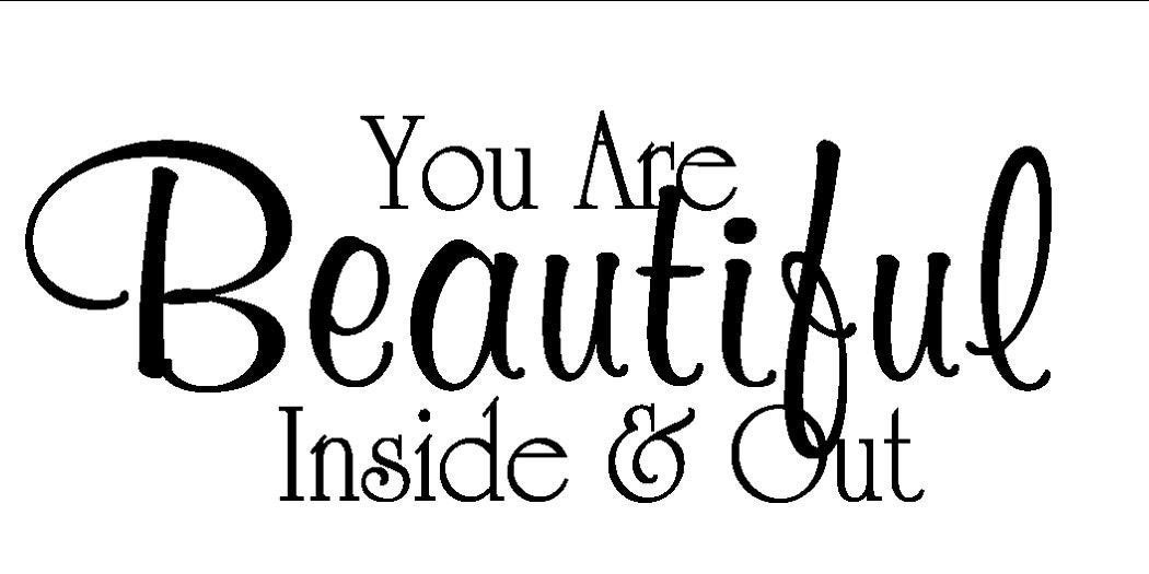 You Are Beautiful Inside and Out Vinyl Decal