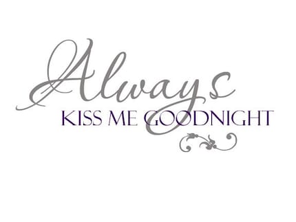 Always Kiss Me Goodnight in 2 Colors....vinyl lettering for your wall