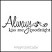 Always Kiss Me Goodnight Bedroom Vinyl Wall Words Design Surface Decal You Choose Color FREE US SHIPPING
