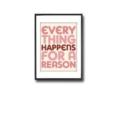 EVERYTHING HAPPENS FOR A REASON // 11X14 PRINT