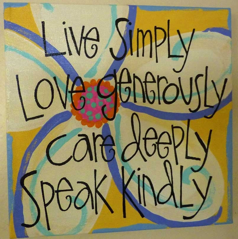 live simply - love generously - care deeply - speak kindly ORIGINAL ART 10x10