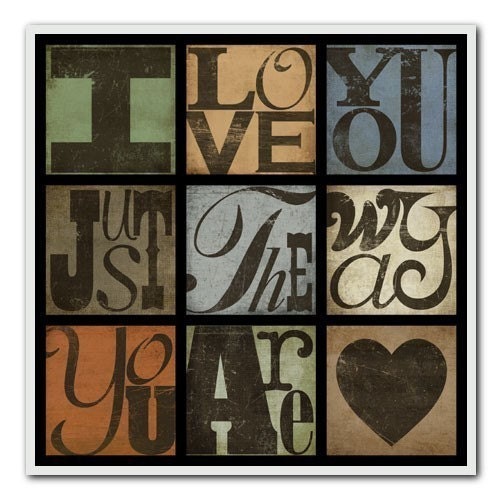 I LOVE YOU JUST THE WAY YOU ARE---8X8 SINGLE PRINT