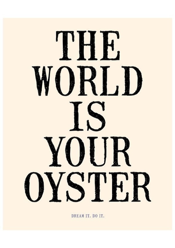 HUGE - 16x20 Archival Print - THE WORLD IS YOUR OYSTER (in cream and black)