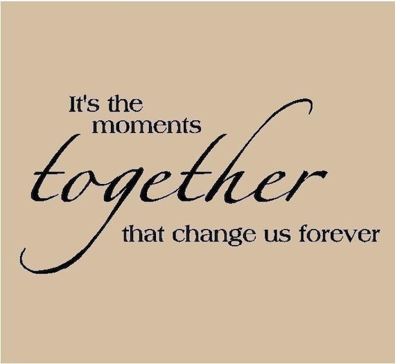 It's the Moments together that change us forever Vinyl Lettering Home Decor Wall Words  12.5x24