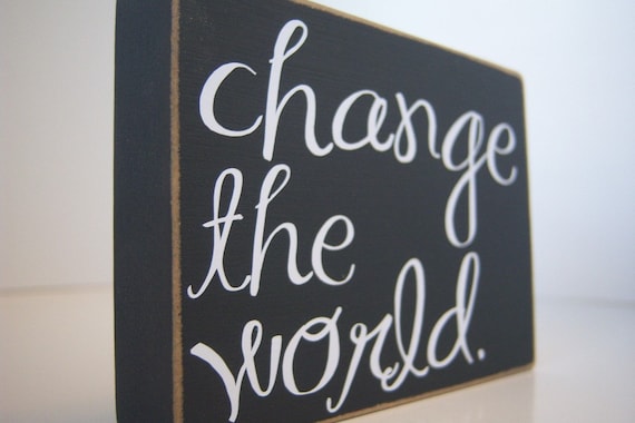 Change The World. Home Decor.