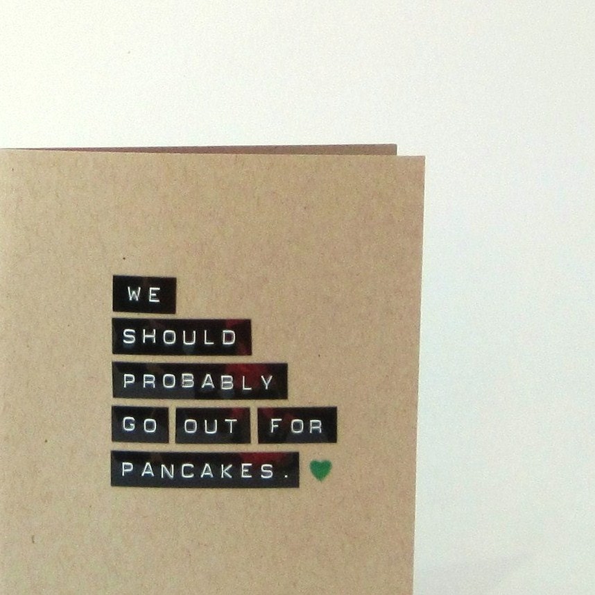 We Should Probably Go Out For Pancakes // Blank Greeting Card