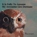 It Is Folly To Assume My Awesome Lies Dormant - A Book Of Mincing Mockingbird Paintings