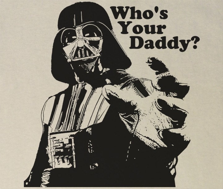 funny star wars. WHO#39;S YOUR DADDY Funny Star