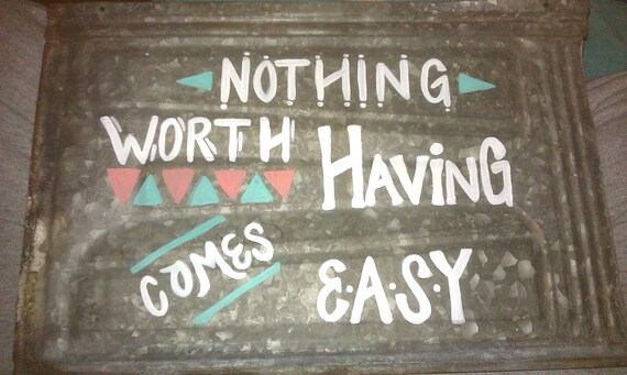 Inspirational Metal Hand-Painted Sign "Nothing Worth Having Comes Easy"